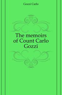 The memoirs of Count Carlo Gozzi