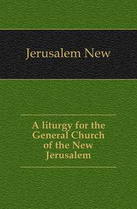 A liturgy for the General Church of the New Jerusalem