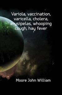 Variola, vaccination, varicella, cholera, erysipelas, whooping cough, hay fever
