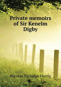 Private memoirs of Sir Kenelm Digby ..