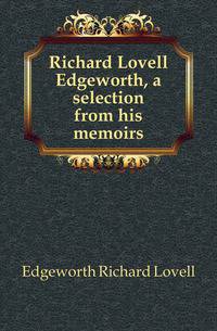 Richard Lovell Edgeworth, a selection from his memoirs