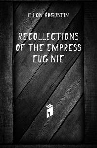 Recollections of the Empress Eugenie