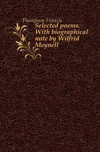 Selected poems. With biographical note by Wilfrid Meynell