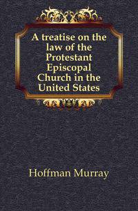 A treatise on the law of the Protestant Episcopal Church in the United States