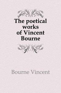 The poetical works of Vincent Bourne