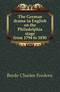 The German drama in English on the Philadelphia stage from 1794 to 1830