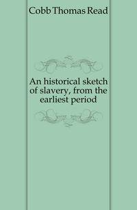 An historical sketch of slavery, from the earliest period