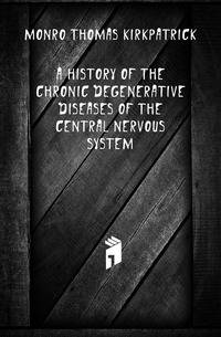 A history of the chronic degenerative diseases of the central nervous system