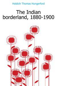 The Indian borderland, 1880-1900