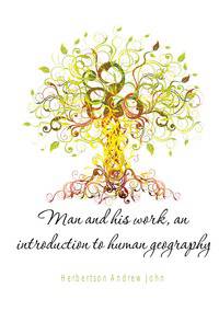 Man and his work, an introduction to human geography