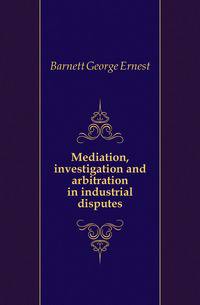 Mediation, investigation and arbitration in industrial disputes