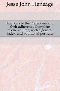Memoirs of the Pretenders and their adherents. Complete in one volume, with a general index, and additional portraits