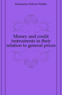 Money and credit instruments in their relation to general prices