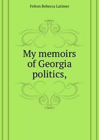 "My memoirs of Georgia politics,"