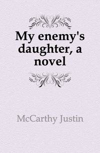 My enemy's daughter, a novel