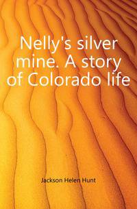 Nelly's silver mine. A story of Colorado life
