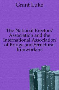 The National Erectors' Association and the International Association of Bridge and Structural Ironworkers