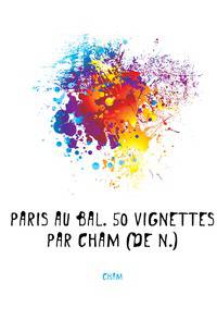 Paris au bal. 50 vignettes par Cham (de N.)