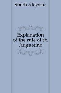 Explanation of the rule of St. Augustine