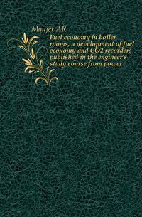 Fuel economy in boiler rooms, a development of fuel economy and CO2 recorders published in the engineer's study course from power