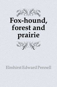 Fox-hound, forest and prairie