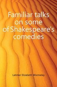 Familiar talks on some of Shakespeare's comedies