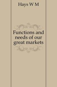 Functions and needs of our great markets