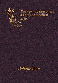The new mission of art, a study of idealism in art