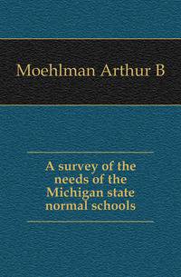 A survey of the needs of the Michigan state normal schools