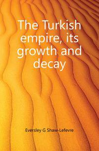The Turkish empire, its growth and decay