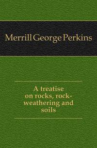 A treatise on rocks, rock-weathering and soils