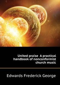 United praise ... A practical handbook of nonconformist church music