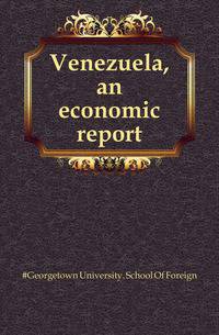 Venezuela, an economic report
