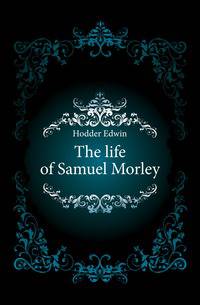 The life of Samuel Morley