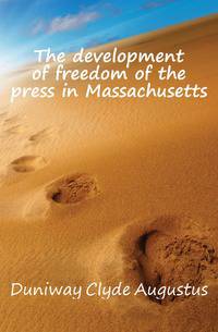 The development of freedom of the press in Massachusetts