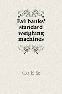 Fairbanks' standard weighing machines