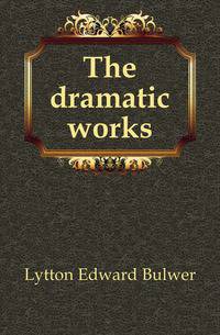The dramatic works