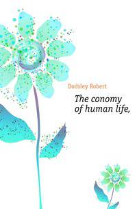 The conomy of human life,