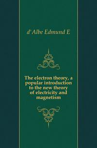The electron theory, a popular introduction to the new theory of electricity and magnetism