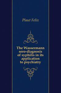 The Wassermann sero-diagnosis of syphilis in its application to psychiatry
