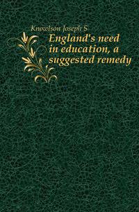 England's need in education, a suggested remedy