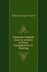 Eminent English men &amp; women in Paris. Translated by G. Herring
