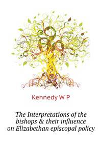 The "Interpretations" of the bishops & their influence on Elizabethan episcopal policy
