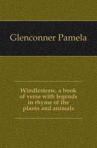 Windlestraw, a book of verse with legends in rhyme of the plants and animals