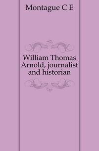 William Thomas Arnold, journalist and historian