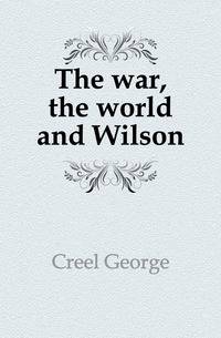 The war, the world and Wilson