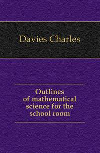 Outlines of mathematical science for the school room