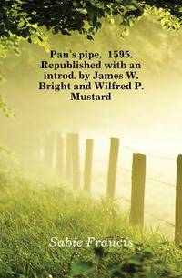 Pan's pipe, 1595. Republished with an introd. by James W. Bright and Wilfred P. Mustard