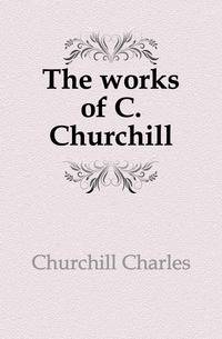The works of C. Churchill