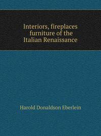Interiors, fireplaces &amp; furniture of the Italian Renaissance